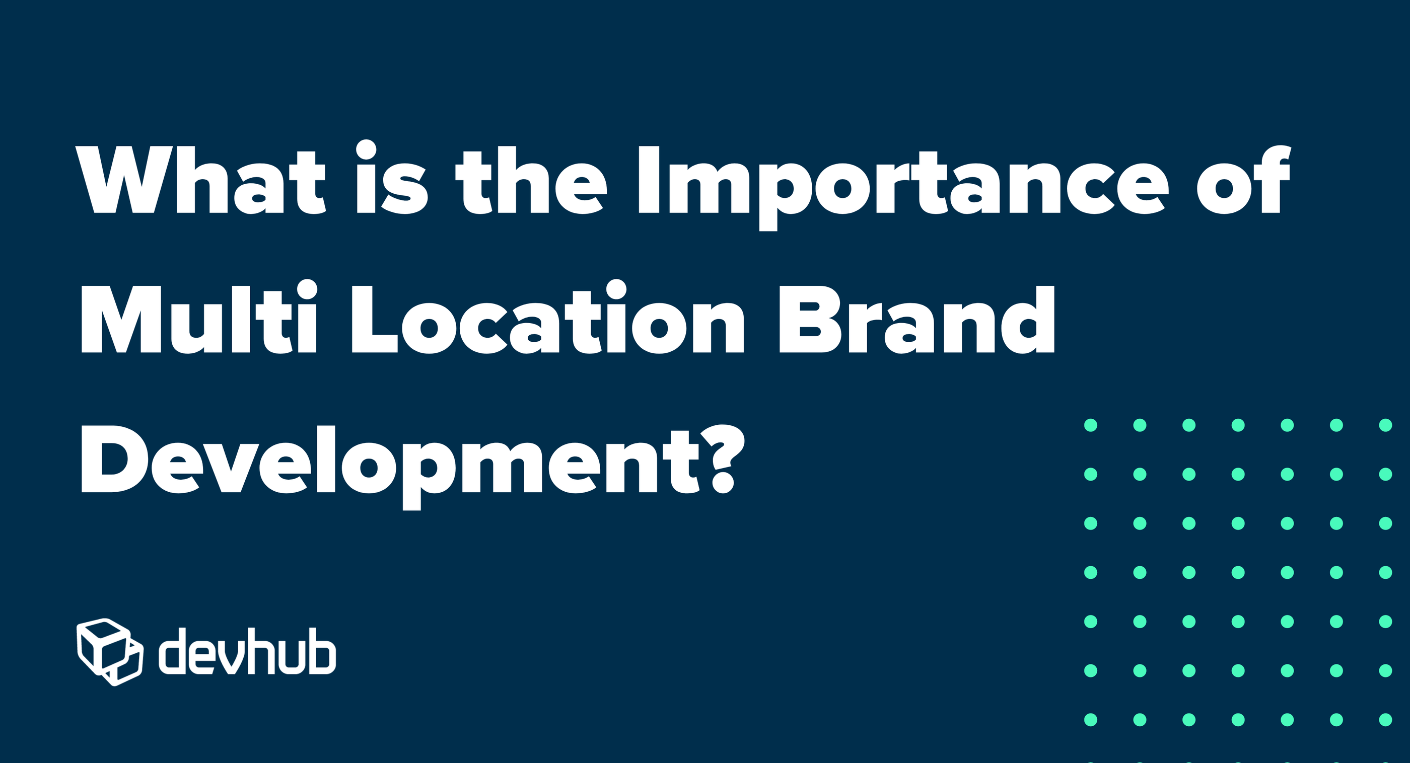 What is the importance of multi location brand development?