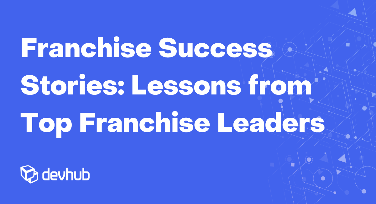 Franchise Success Stories: Lessons from Top Franchise Leaders