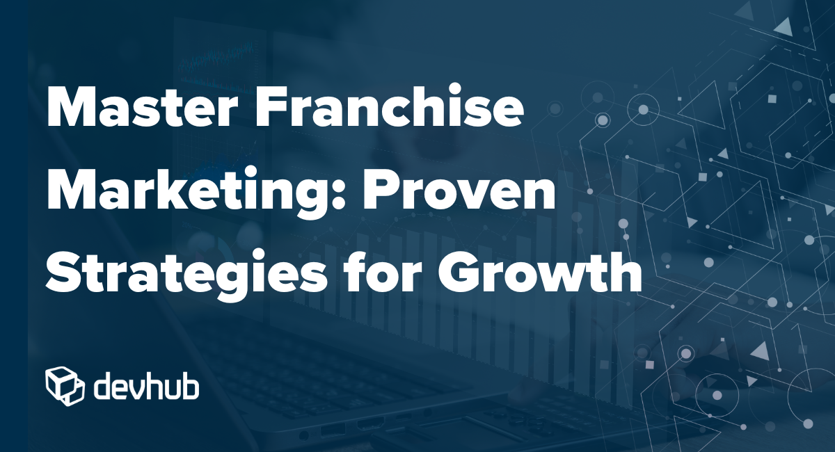 Master Franchise Marketing: Proven Strategies for Growth