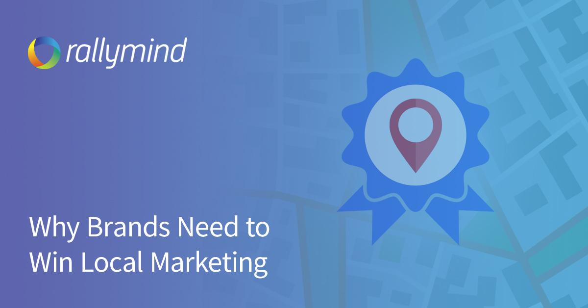 Why Brands Need to Win Local Marketing